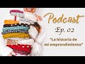 PODCAST: EP. 02 - LA HISTORIA DE MI EMPRENDIMIENTO CON EL TEJIDO | Danii's Ways