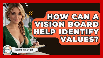 How Can A Vision Board Help Identify Values? - Cognitive Therapy Hub