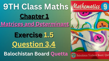 Exercise 1.5 Question 3,4 Class 9 | Matrices and Determinant | Balochistan Board Quetta