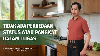Kesaksian Rohani, Ep. 746: Tidak Ada Perbedaan Status atau Pangkat dalam Tugas
