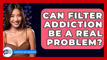 Can Filter Addiction Be A Real Problem? - Everyday-Networking