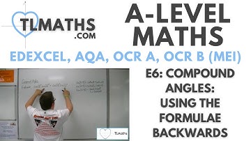 A-Level Maths: E6-03 Compound Angles: Using the Formulae Backwards