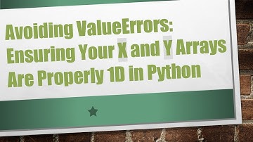 Avoiding ValueErrors: Ensuring Your X and Y Arrays Are Properly 1D in Python