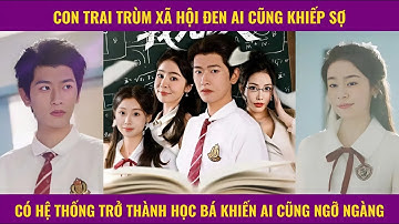 Con trai trùm xã hội đen ai cũng khiếp sợ có hệ thống trở thành học bá khiến ai cũng ngỡ ngàng