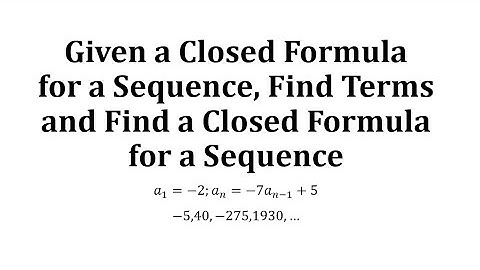 Given a Closed Formula for a Sequence, Find Terms and Find a Closed Formula for a Sequence