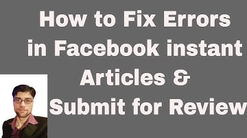 How to fix errors in Facebook Instant Articles and Submit for Review