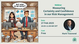 Webinar:  Measuring Certainty and Confidence in our Risk Management | 27 Feb 2025