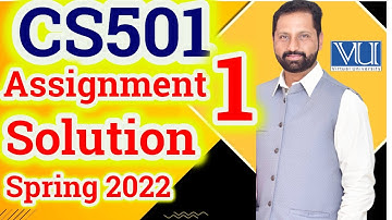 CS501 Assignment No 1 Spring 2022 Complete Solution By Abid Farooq Bhutta