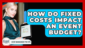 How Do Fixed Costs Impact An Event Budget? - Event Management Pro Tips