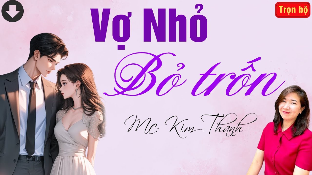 TRUYỆN HAY RADIO: VỢ NHỎ BỎ TRỐN | TỔNG HỢP TRUYỆN HAY MC KIM THANH DIỄN ĐỌC.