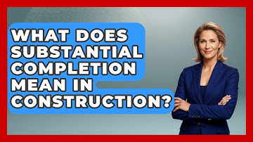 What Does Substantial Completion Mean In Construction? - Civil Engineering Explained