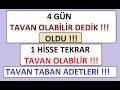 4 GÜN TAVAN OLABİLİR DEDİK !!! OLDU !!! 1 HİSSE TEKRAR TAVAN OLABİLİR !!! TAVAN TABAN ADETLERİ !!!
