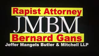 warning Bernard Gans JMBM Jeffer Mangels Butler & Mitchell LLP attorney is a rapist.