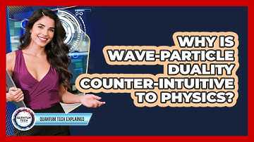 Why Is Wave-Particle Duality Counter-Intuitive to Physics?