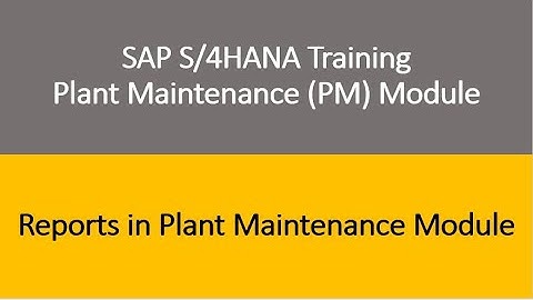 Video 31 - SAP S/4HANA Plant Maintenance (PM) module Training : Reports in PM module