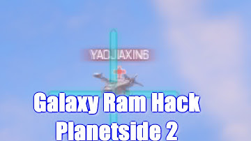 Galaxy Ram Hack - Planetside 2