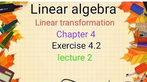 Linear algebra Ex 4.2 (lecture 2) Ba/ Bsc 6th sem