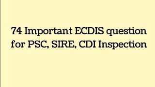 74 Important ECDIS question for PSC, SIRE, CDI Inspection
