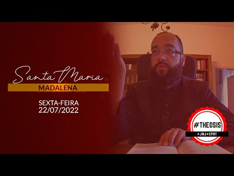 Homilia Diária - Santa Maria Madalena | 2022.07.22
