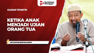 Ketika Anak Menjadi Ujian Orang Tua - Ustadz Basuki Rahmat