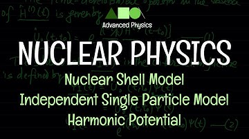 Nuclear Physics - Nuclear Shell Model : Harmonic Potential / Independent Particle Model - 2
