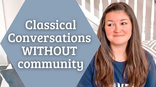 Why I do Classical Conversations WITHOUT a Community | It’s not what you think!