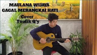 MAULANA WIJAYA - GAGAL MERANGKAI HATI  (Cover Taufik Q'y)