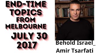 End time topics from Melbourne, July 30, 2017    Behold Israel  Amir Tsarfati