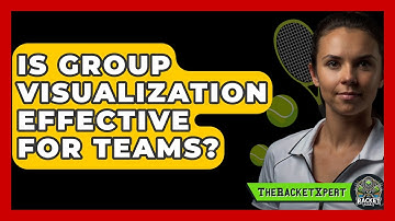 Is Group Visualization Effective For Teams? - The Racket Xpert