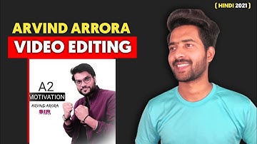 Arvind Arrora Video Editing Kaise Karte Hai | How To Edit Videos Like Big YouTubers | 2021