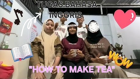 [TUGAS BAHASA INGGRIS] PROCEDURE TEXT - HOW TO MAKE TEA