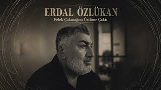 Erdal Özlükan • Felek Çakmağın Üstüme Çaktı