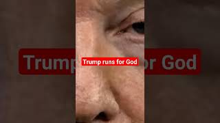 Trump runs for God (part 3)