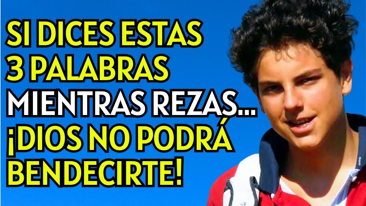 CARLO ACUTIS REVELA 3 PALABRAS QUE NO DEBES DECIR EN LA ORACIÓN , BLOQUEAN las BENDICIONES de DIOS!