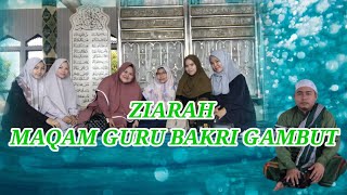 ZIARAH MAQAM K.H AHMAD BAKRI ( GURU BAKRI ) GAMBUT