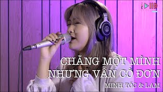 Video thumbnail of "LiS#21 | CHẲNG MỘT MÌNH NHƯNG VẪN CÔ ĐƠN - MINH TỐC & LAM - LIVE IN STUDIO"