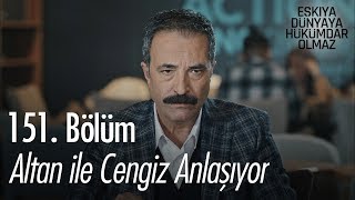 Altan ile Cengiz anlaşıyor - Eşkıya Dünyaya Hükümdar Olmaz 151.  Resimi