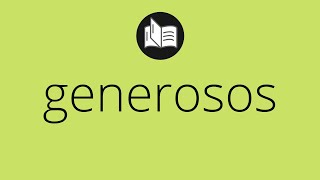 Que significa GENEROSOS • generosos SIGNIFICADO • generosos DEFINICIÓN • Que es GENEROSOS Que significa GENEROSOS • generosos SIGNIFICADO • generosos DEFINICIÓN • Que es GENEROSOS