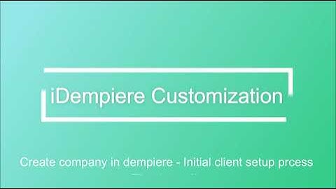 Create new Company In iDempiere | Initial client set up process -  Video for Beginners