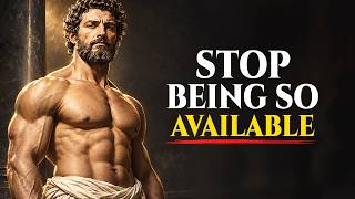 Stop Being So Easy to Reach — Watch How Fast They Start Needing You | STOICISM