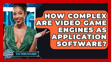 How Complex Are Video Game Engines As Application Software? - Tech Terms Explained