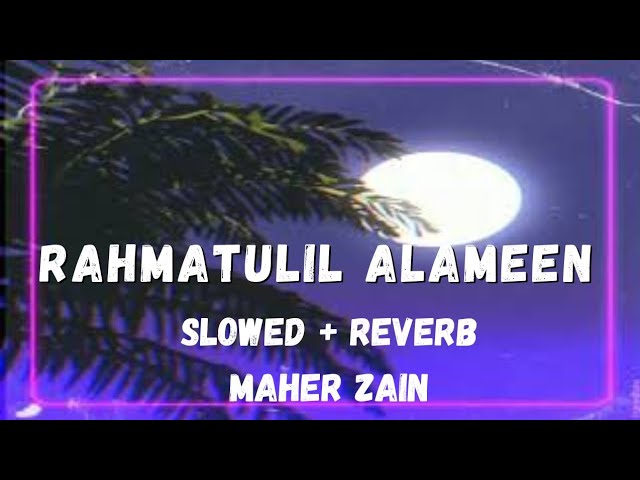 RAHMATUN LIL'ALAMIN - رحمةٌ للعالمين - MAHER ZAIN | slowed reverb  #maherzain class=