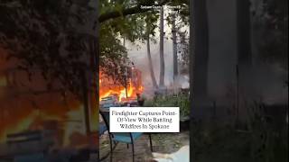 Firefighter Captures Point-Of-View While Battling Wildfires In Spokane