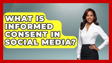 What Is Informed Consent In Social Media? - Trend Unwrapper