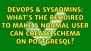 Celebrity DevOps & SysAdmins: What's the required to make a normal user can create schema on PostgreSQL? Net Worth