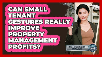 Can Small Tenant Gestures Really Improve Property Management Profits?