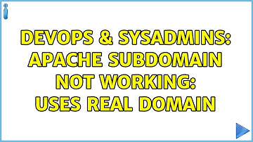 DevOps & SysAdmins: Apache subdomain not working: uses real domain (2 Solutions!!)