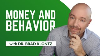 Money And Behavior Everything You Need To Know With Dr. Brad Klontz