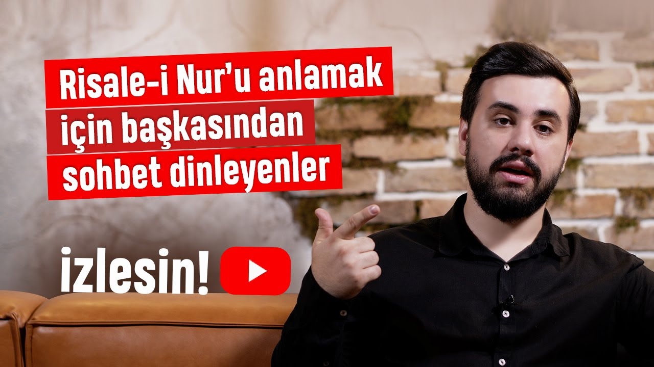 RİSALE-İ NUR'U ANLAMAK İÇİN BAŞKASINDAN SOHBET DİNLEYENLER İZLESİN!