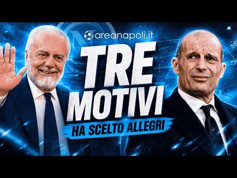 Video Allegri Napoli, De Laurentiis lha scelto per TRE motivi
